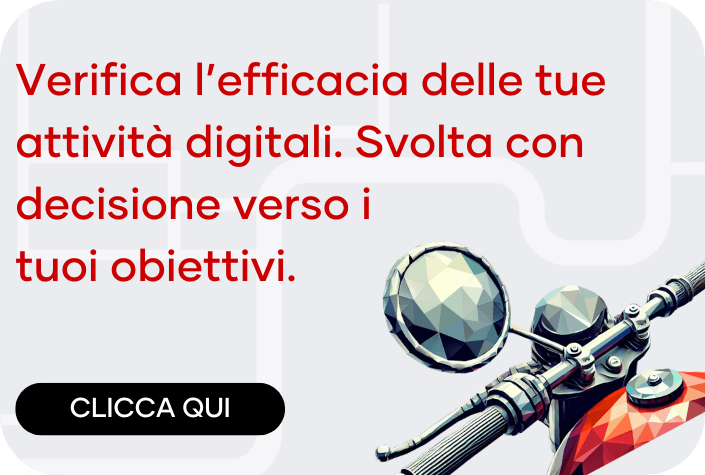 Verifica l'efficacia delle tue attività digitali. Svolta con decisione verso i tuoi obiettivi.